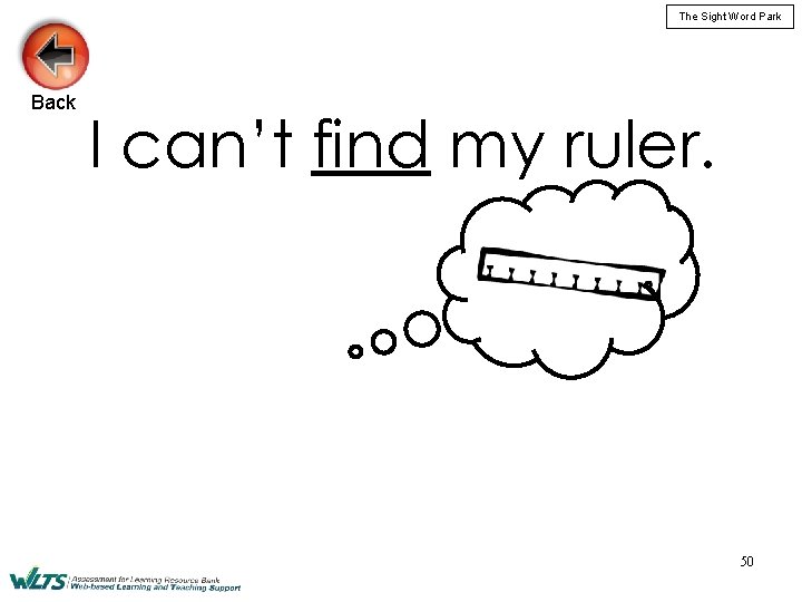 The Sight Word Park Back I can’t find my ruler. 50 