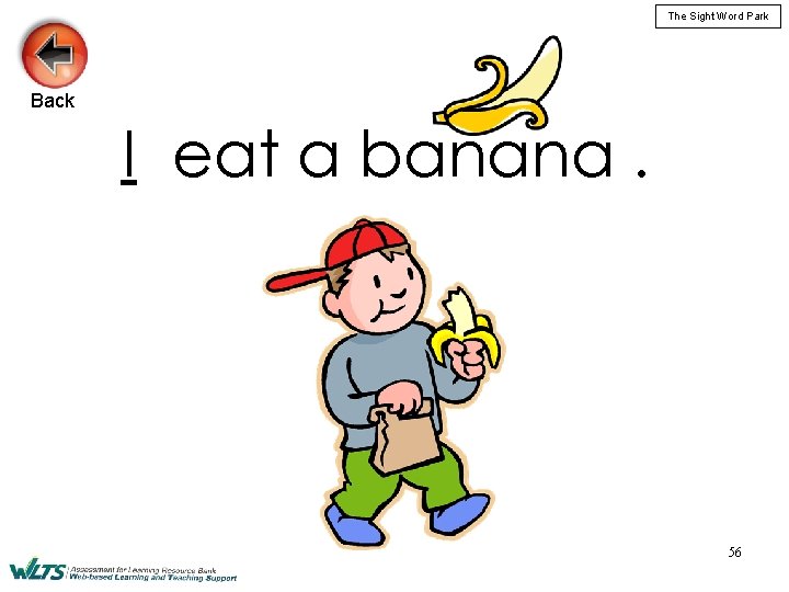 The Sight Word Park Back I eat a banana. 56 