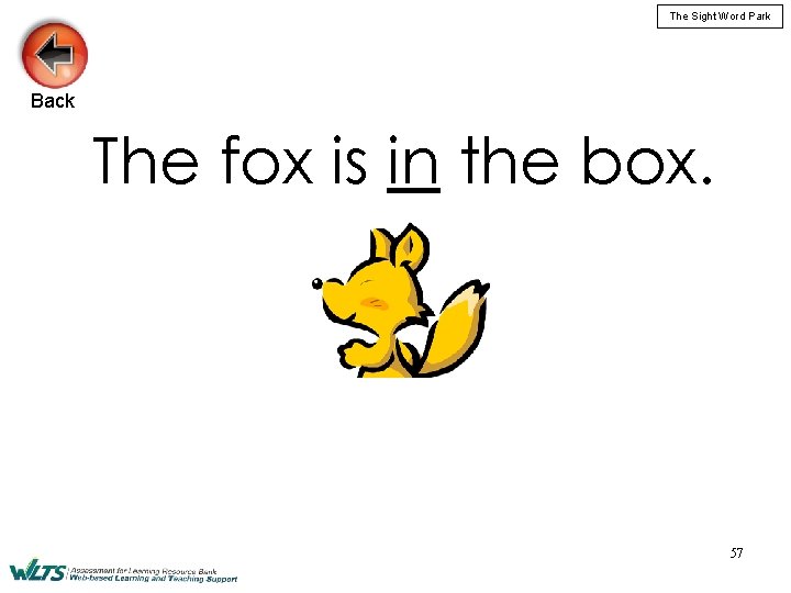 The Sight Word Park Back The fox is in the box. 57 