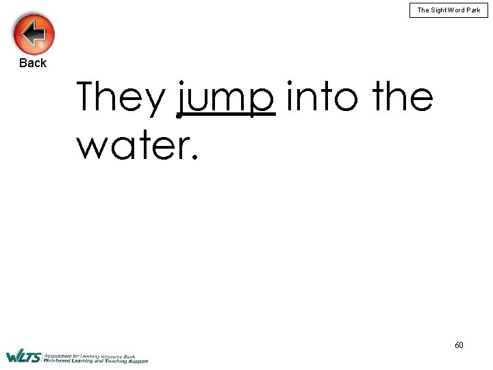 The Sight Word Park Back They jump into the water. 60 