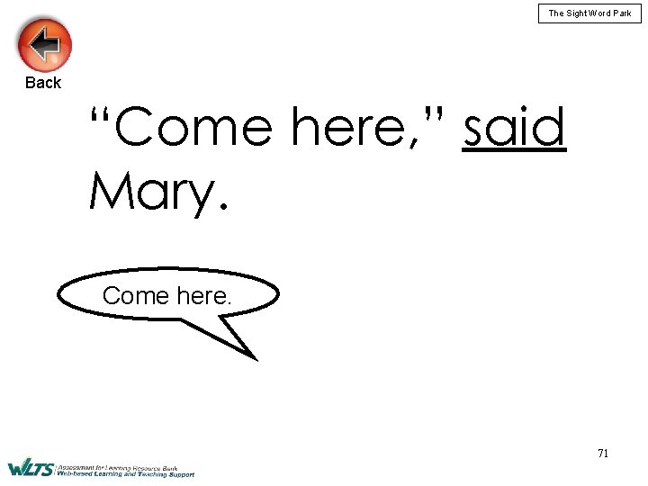 The Sight Word Park Back “Come here, ” said Mary. Come here. 71 