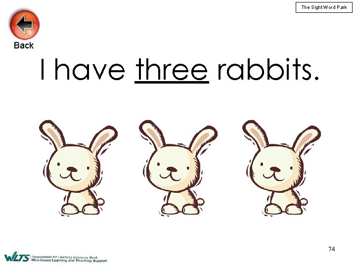 The Sight Word Park Back I have three rabbits. 74 