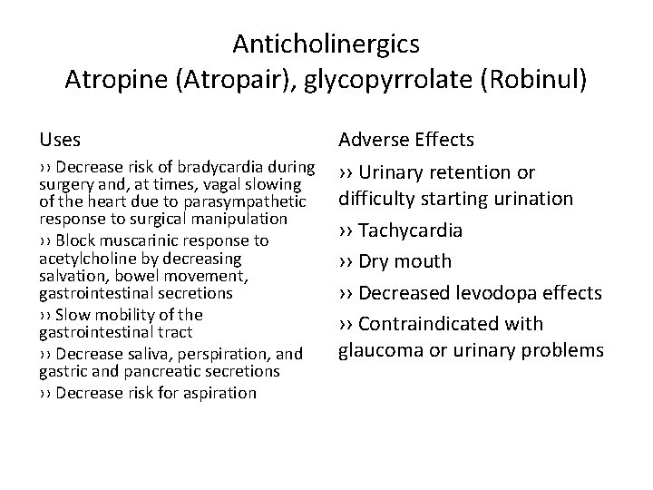 Anticholinergics Atropine (Atropair), glycopyrrolate (Robinul) Uses Adverse Effects ›› Decrease risk of bradycardia during