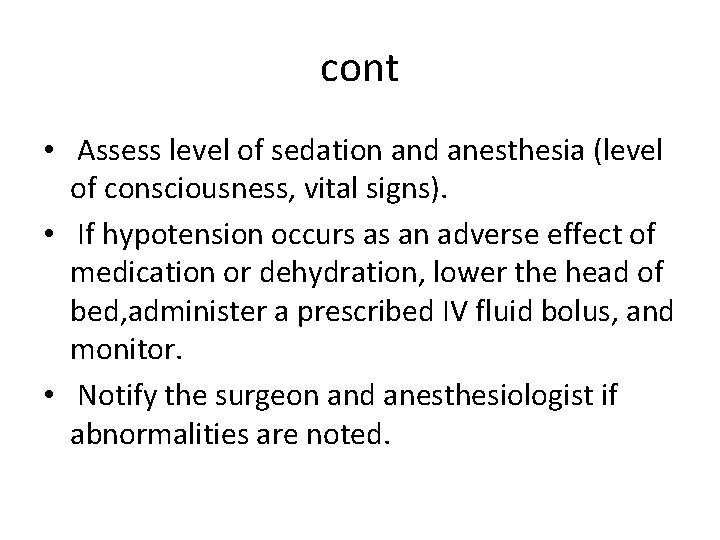 cont • Assess level of sedation and anesthesia (level of consciousness, vital signs). •