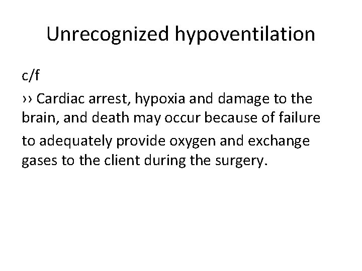 Unrecognized hypoventilation c/f ›› Cardiac arrest, hypoxia and damage to the brain, and death