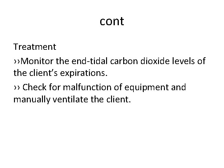 cont Treatment ››Monitor the end-tidal carbon dioxide levels of the client’s expirations. ›› Check