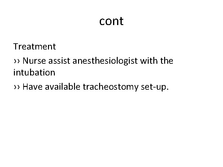 cont Treatment ›› Nurse assist anesthesiologist with the intubation ›› Have available tracheostomy set-up.