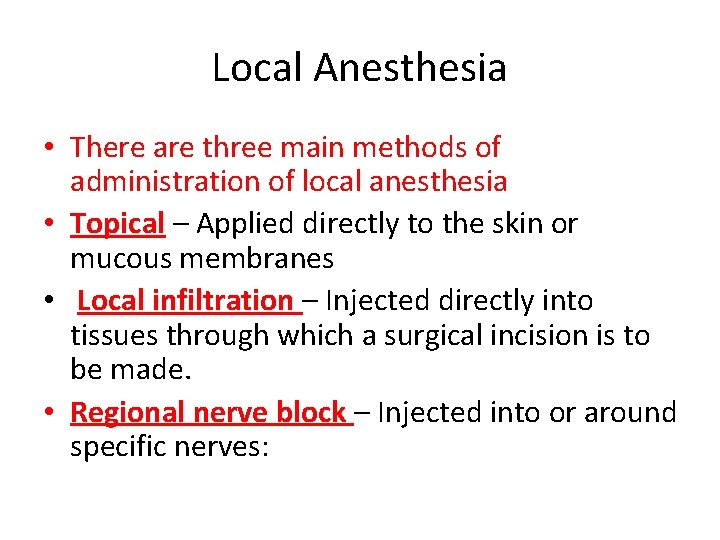 Local Anesthesia • There are three main methods of administration of local anesthesia •