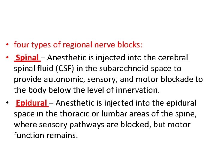  • four types of regional nerve blocks: • Spinal – Anesthetic is injected