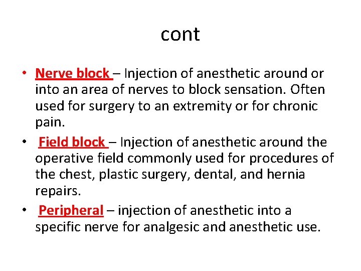 cont • Nerve block – Injection of anesthetic around or into an area of