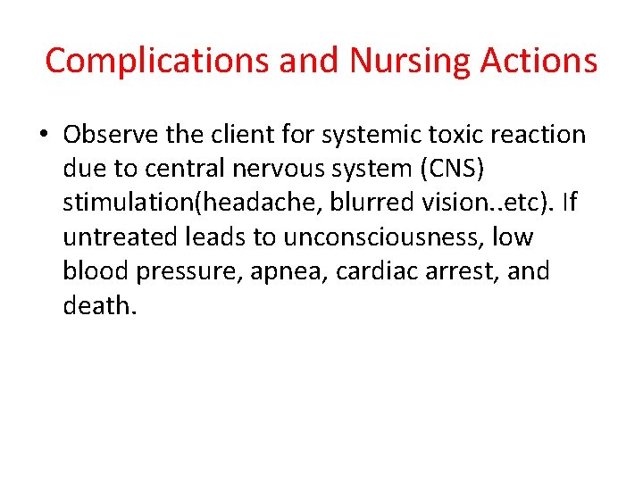 Complications and Nursing Actions • Observe the client for systemic toxic reaction due to