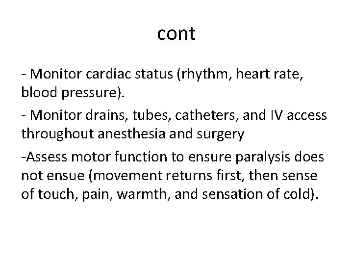 cont - Monitor cardiac status (rhythm, heart rate, blood pressure). - Monitor drains, tubes,