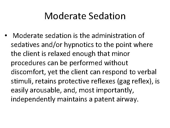 Moderate Sedation • Moderate sedation is the administration of sedatives and/or hypnotics to the