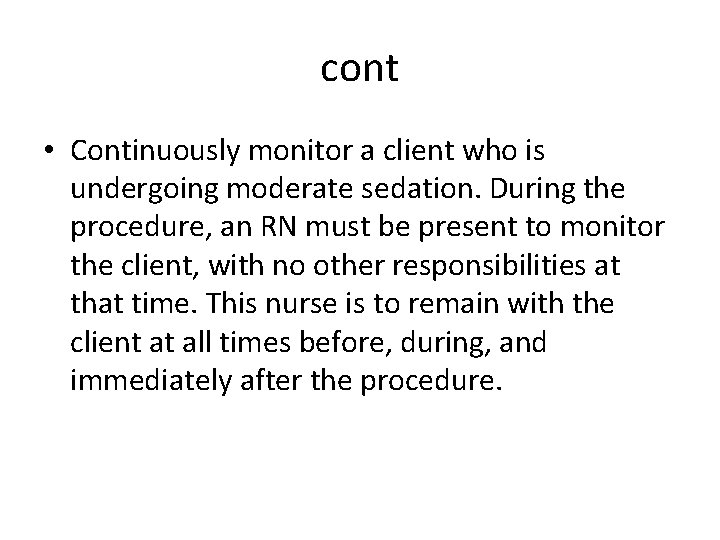 cont • Continuously monitor a client who is undergoing moderate sedation. During the procedure,