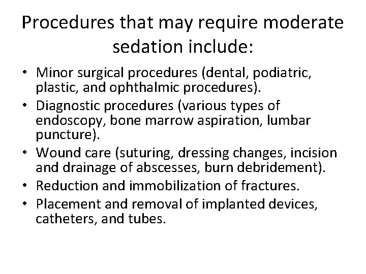 Procedures that may require moderate sedation include: • Minor surgical procedures (dental, podiatric, plastic,