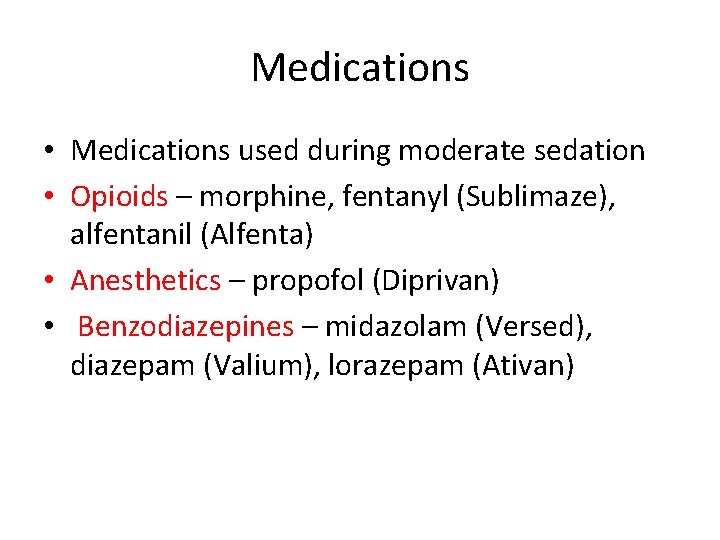 Medications • Medications used during moderate sedation • Opioids – morphine, fentanyl (Sublimaze), alfentanil