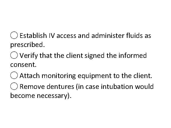 ◯ Establish IV access and administer fluids as prescribed. ◯ Verify that the client