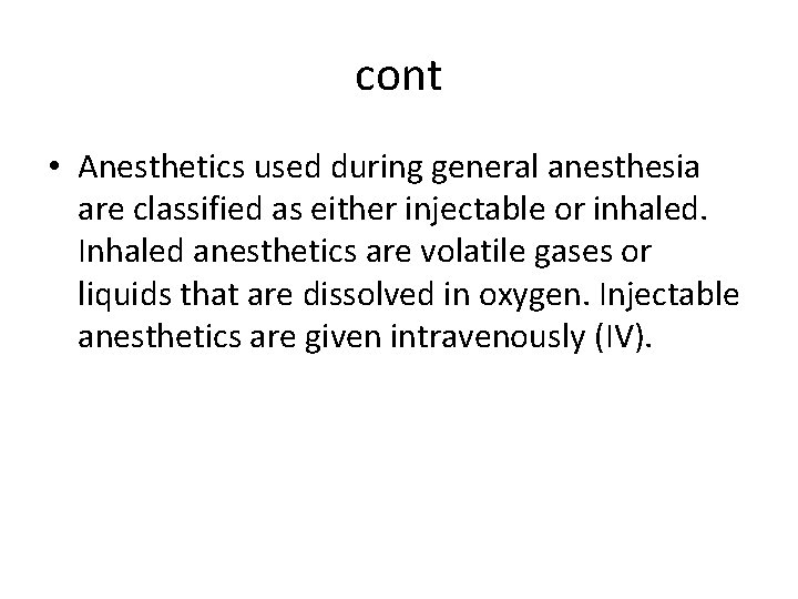 cont • Anesthetics used during general anesthesia are classified as either injectable or inhaled.