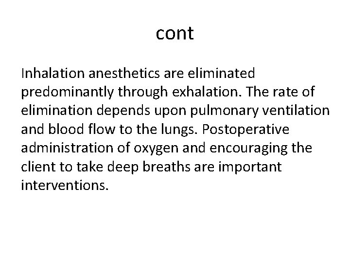 cont Inhalation anesthetics are eliminated predominantly through exhalation. The rate of elimination depends upon