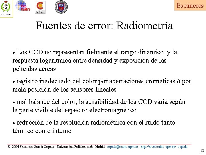 Escáneres Fuentes de error: Radiometría Los CCD no representan fielmente el rango dinámico y