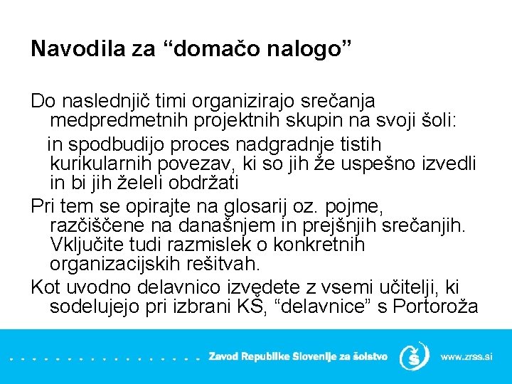 Navodila za “domačo nalogo” Do naslednjič timi organizirajo srečanja medpredmetnih projektnih skupin na svoji