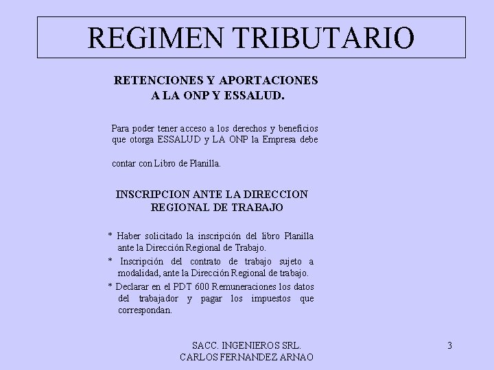 REGIMEN TRIBUTARIO RETENCIONES Y APORTACIONES A LA ONP Y ESSALUD. Para poder tener acceso