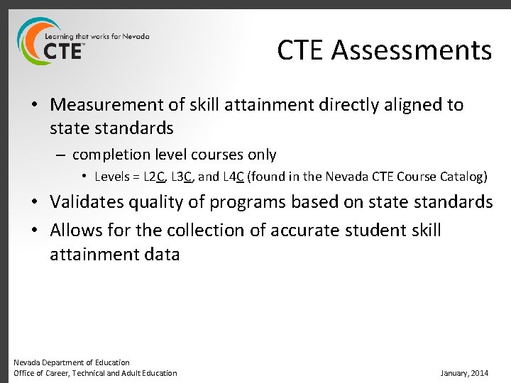 CTE Assessments • Measurement of skill attainment directly aligned to state standards – completion