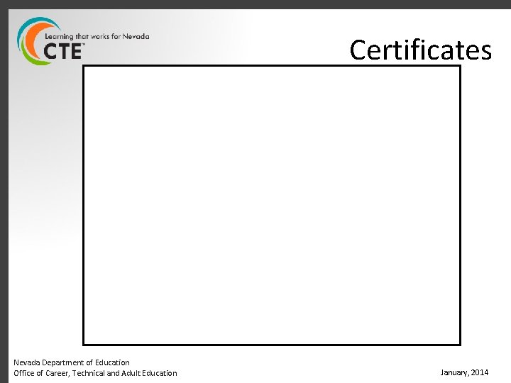 Certificates Nevada Department of Education Office of Career, Technical and Adult Education January, 2014