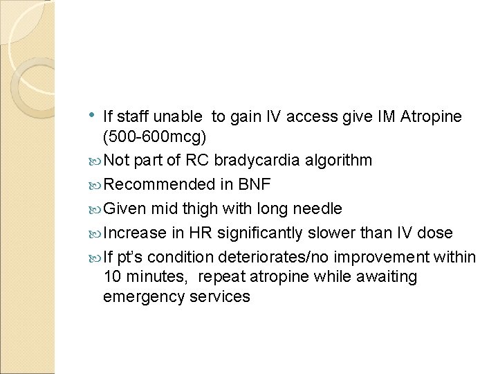  • If staff unable to gain IV access give IM Atropine (500 -600