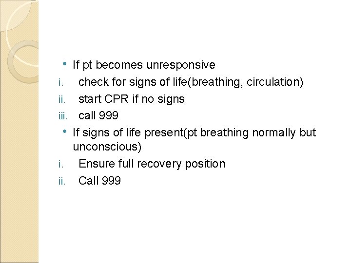  • If pt becomes unresponsive i. iii. • i. ii. check for signs