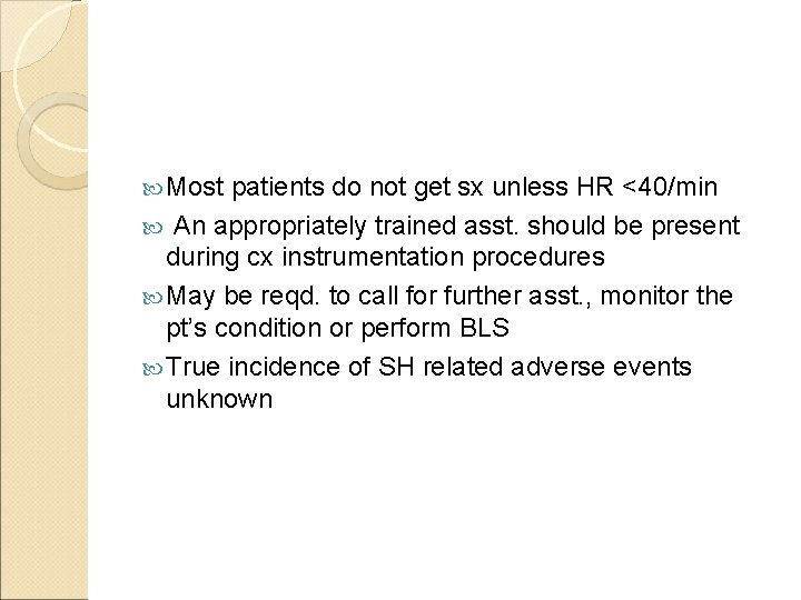  Most patients do not get sx unless HR <40/min An appropriately trained asst.