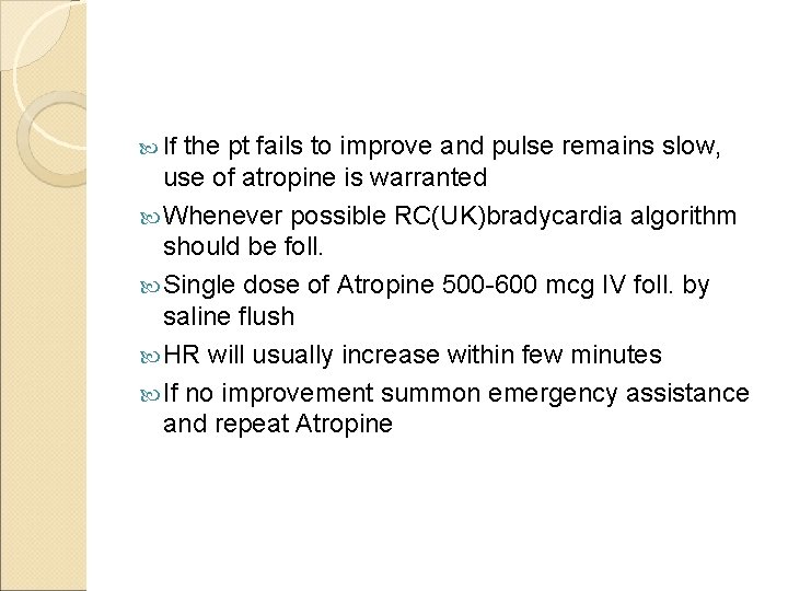 the pt fails to improve and pulse remains slow, use of atropine is warranted