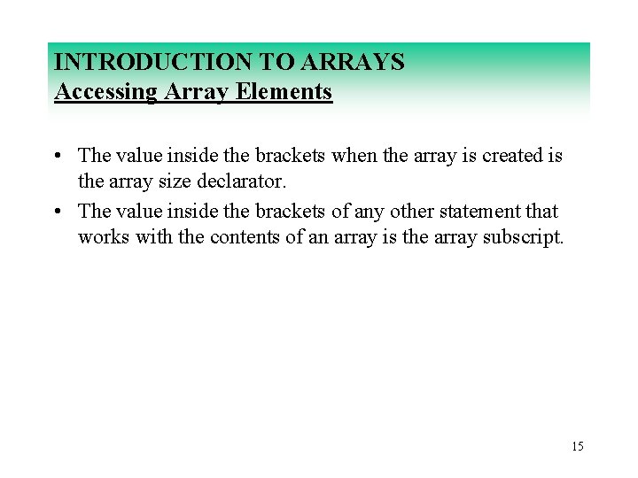 INTRODUCTION TO ARRAYS Accessing Array Elements • The value inside the brackets when the