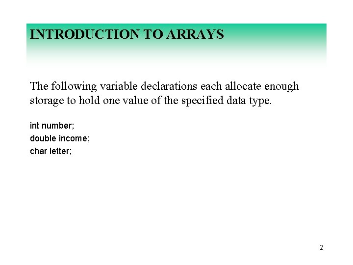 INTRODUCTION TO ARRAYS The following variable declarations each allocate enough storage to hold one