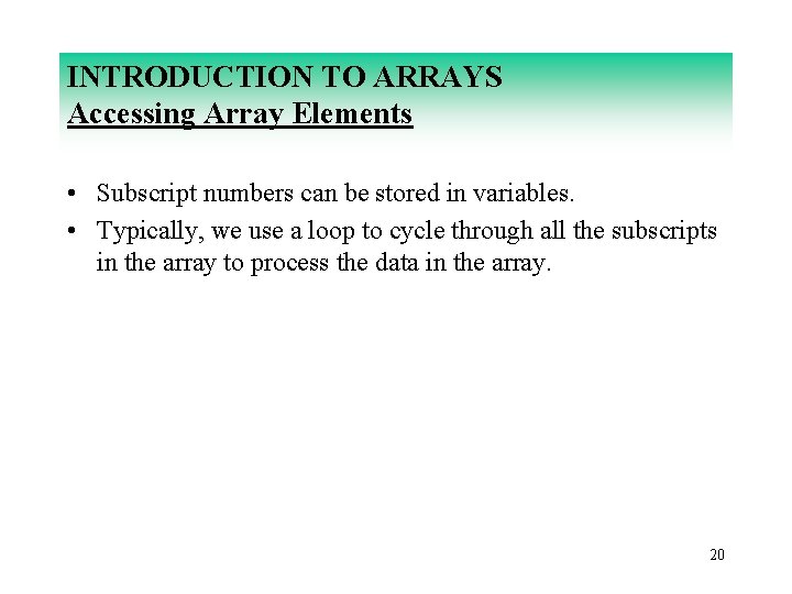 INTRODUCTION TO ARRAYS Accessing Array Elements • Subscript numbers can be stored in variables.
