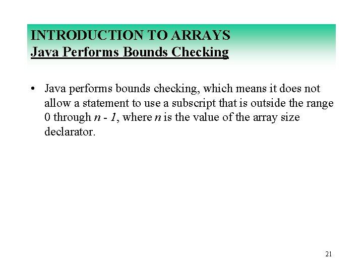 INTRODUCTION TO ARRAYS Java Performs Bounds Checking • Java performs bounds checking, which means
