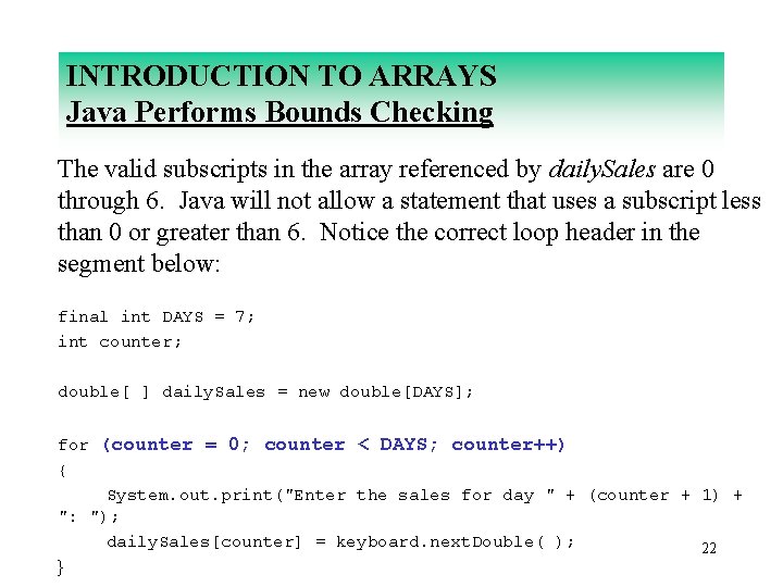 INTRODUCTION TO ARRAYS Java Performs Bounds Checking The valid subscripts in the array referenced