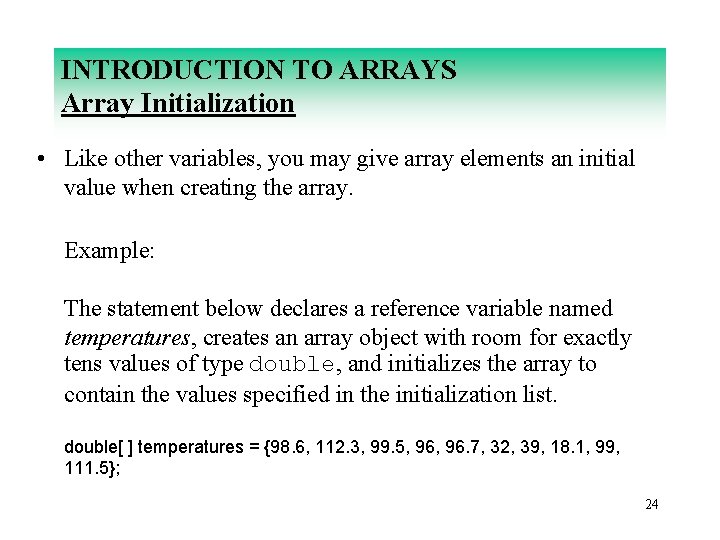 INTRODUCTION TO ARRAYS Array Initialization • Like other variables, you may give array elements