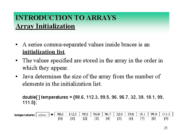 INTRODUCTION TO ARRAYS Array Initialization • A series comma-separated values inside braces is an