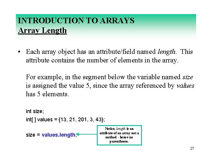 INTRODUCTION TO ARRAYS Array Length • Each array object has an attribute/field named length.