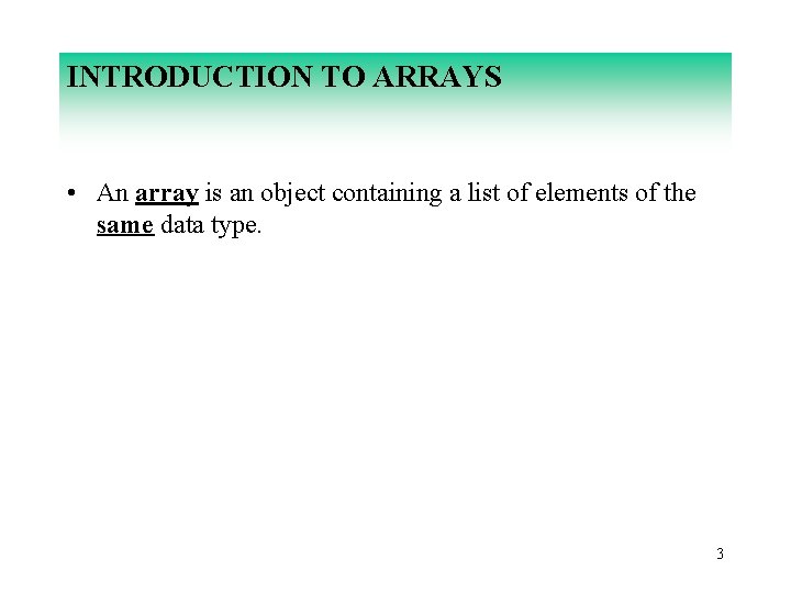 INTRODUCTION TO ARRAYS • An array is an object containing a list of elements