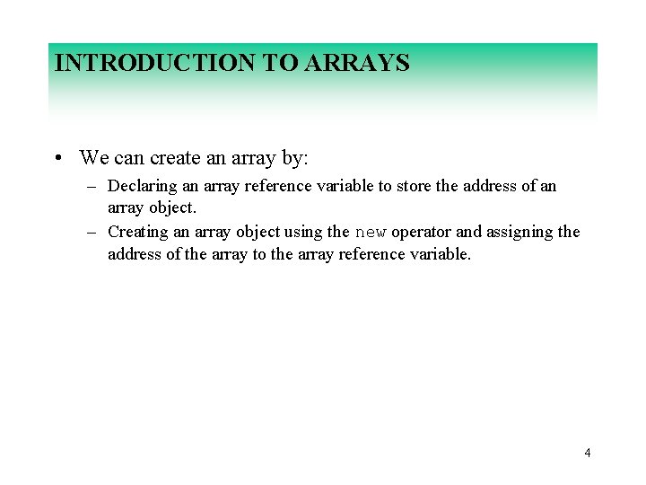 INTRODUCTION TO ARRAYS • We can create an array by: – Declaring an array