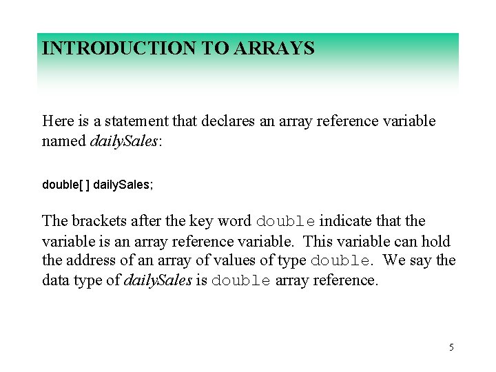 INTRODUCTION TO ARRAYS Here is a statement that declares an array reference variable named