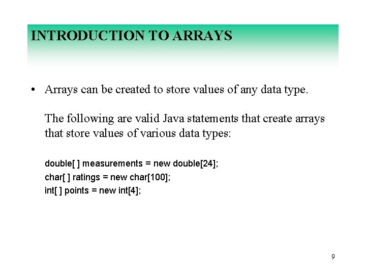 INTRODUCTION TO ARRAYS • Arrays can be created to store values of any data