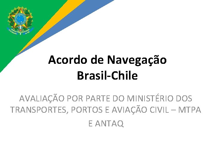 Acordo de Navegação Brasil-Chile AVALIAÇÃO POR PARTE DO MINISTÉRIO DOS TRANSPORTES, PORTOS E AVIAÇÃO