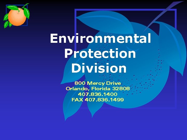 Environmental Protection Division 800 Mercy Drive Orlando, Florida 32808 407. 836. 1400 FAX 407.
