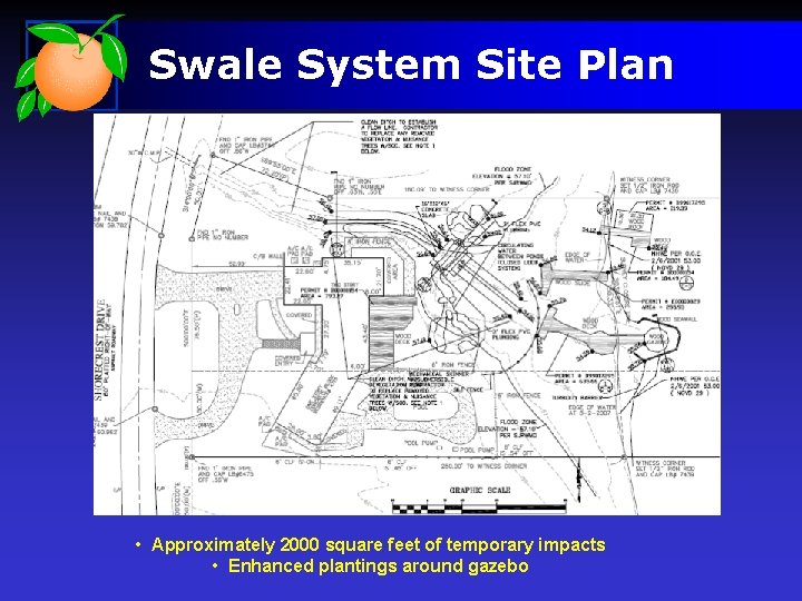 Swale System Site Plan • Approximately 2000 square feet of temporary impacts • Enhanced