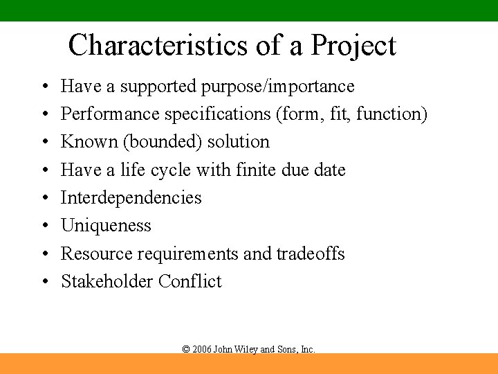 Characteristics of a Project • • Have a supported purpose/importance Performance specifications (form, fit,