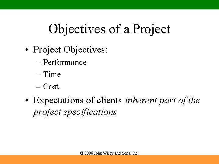 Objectives of a Project • Project Objectives: – Performance – Time – Cost •