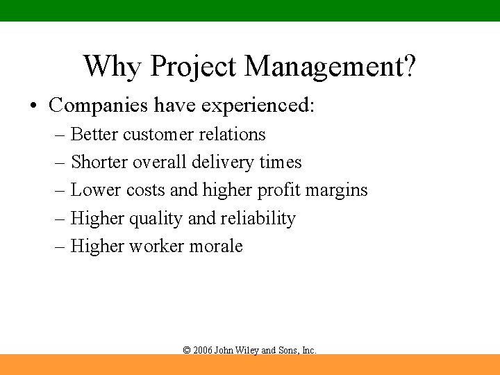 Why Project Management? • Companies have experienced: – Better customer relations – Shorter overall